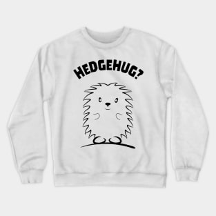 Hedgehug? love hedgehogs for hedgehog owner Crewneck Sweatshirt